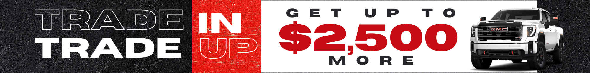 Trade-in promotion banner: "Get up to $2,500 more" with an image of a white GMC truck.